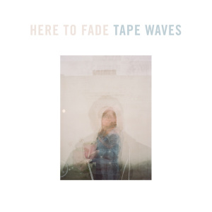 tape waves here to fade